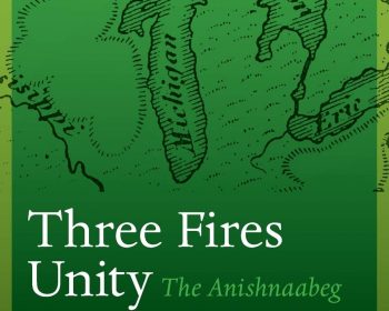Three fires unity the Anishnaabeg of the lake huron borderlands.