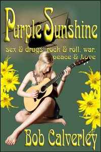 Book cover titled "purple sunshine" by bob calverley featuring a blonde woman playing a guitar, surrounded by large yellow flowers, with text about themes such as sex, drugs, rock & roll, war, peace & love.