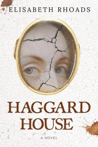 The cover of the novel "Haggard House" by Elisabeth Rhoads features a cracked painting of a woman's face seen through an oval frame, set against a white, cracked background. Title and author's name are displayed in bold text.