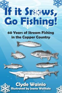 Book cover with the title "If it Snows, Go Fishing! 60 Years of Stream Fishing in the Copper Country" in bold blue and white text, illustrated with five detailed fish drawings and snowflakes against a blue background.