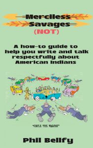 Book cover titled "Merciless Savages (NOT)" by Phil Bellfy, featuring cartoon cars and people circling wagons, with the subtitle about writing and talking respectfully about American Indians.