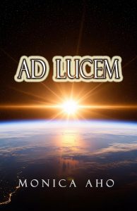 Book cover for "Ad Lucem" by Monica Aho featuring a sunrise over Earth as seen from space, with stars in the background and the title and author's name displayed prominently.