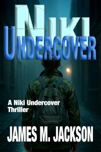 A person with a backpack stands in a dimly lit alley. Large text reads "Niki Undercover." Smaller text says "A Niki Undercover Thriller" and "James M. Jackson." The scene suggests a mysterious or suspenseful atmosphere.