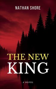 Book cover for "The New King" by Nathan Shore, featuring a dark, silhouetted pine forest against a red sky, with the title in large yellow and white text and “A Novel” written below.
