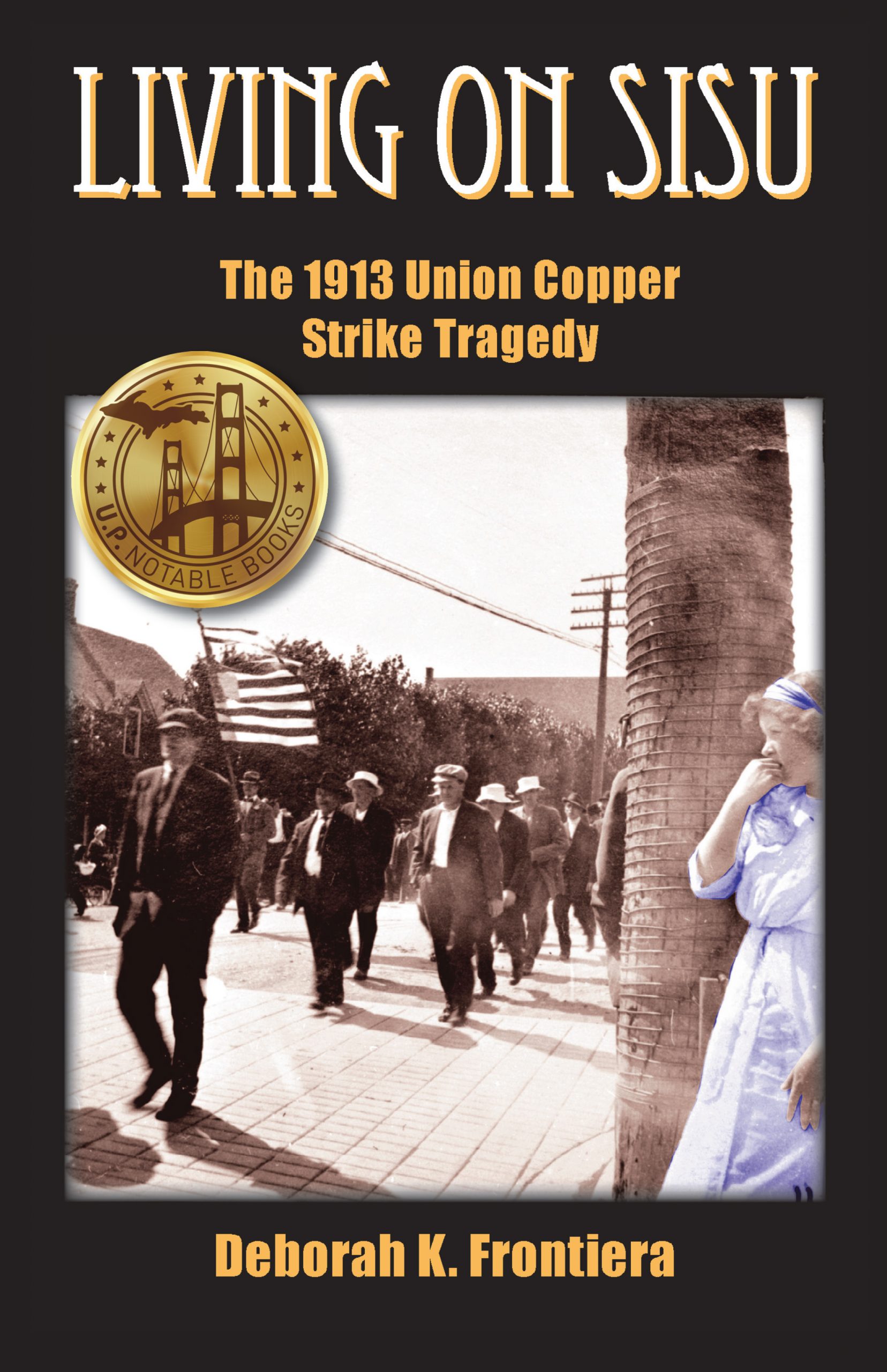 Sharon Brunner Living on Sisu: The 1913 Union Copper Strike Tragedy by Deborah K ...