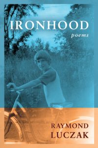 A book cover for "Ironhood: Poems" by Raymond Luczak features a sepia-toned photo of a young boy with short hair holding a bicycle, with trees in the background. The title and author's name are overlaid.