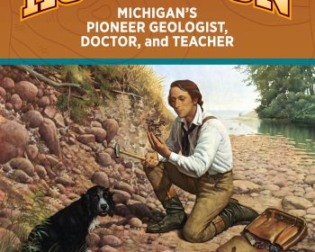 A book cover titled "Douglass Houghton: Michigan’s Pioneer Geologist, Doctor, and Teacher" by Deborah K. Frontiera, illustrated by Joanna Walitalo, featuring an illustration of Houghton examining rocks near a river with a dog.