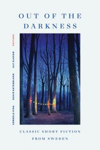 Book cover for "Out of the Darkness: Classic Short Fiction from Sweden," featuring leafless trees in a dark forest with a strand of colorful lights hanging between them. Editors’ names are listed along the left side.