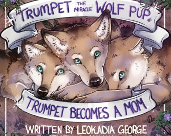 Illustrated cover shows three wolves with blue eyes close together, surrounded by leaves and flowers. Text reads: "Trumpet the Miracle Wolf Pup: Trumpet Becomes a Mom. Written by Leokadia George. Illustrated by Maddy Moore.