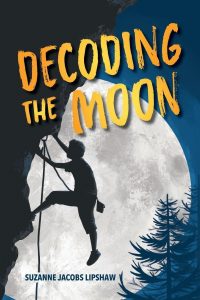 A child climbs a rock face with a rope in front of a large full moon. The title "Decoding the Moon" is in bold yellow letters. Author's name, Suzanne Jacobs Lipshaw, is at the bottom. Pine trees are shown on the right.