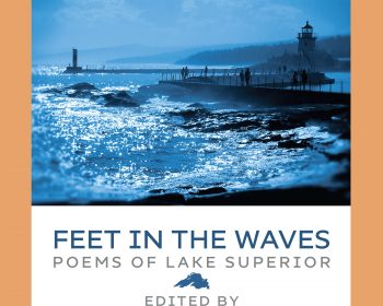 Book cover for “Feet in the Waves: Poems of Lake Superior,” edited by Raymond Luczak. It shows a blue-toned photo of people walking on a pier with a lighthouse, bordered by images of wet, colorful stones.