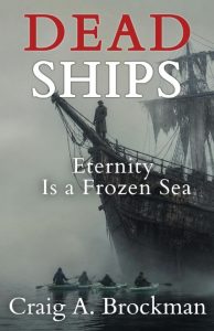 A large, weathered ship looms in foggy waters. Four people in a small rowboat approach the ship. The book title “DEAD SHIPS” and the author’s name, Craig A. Brockman, are overlaid on the image.