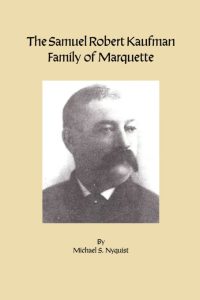 Book cover titled “The Samuel Robert Kaufman Family of Marquette” by Michael S. Nyquist, featuring a sepia-toned portrait of a man with a mustache and suit, centered below the title text.