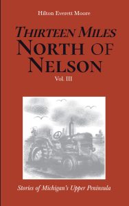 Book cover for “Thirteen Miles North of Nelson Vol. III” by Hilton Everett Moore, featuring a drawing of a tractor and farm scene in black and white, with a red background and white and black text.
