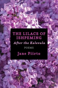 Book cover for “The Lilacs of Ishpeming: After the Kalevala” by Jane Piirto, set against a background of purple lilac flowers.