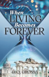 Book cover titled “When Living Becomes Forever” by D.Q. Grossa, featuring an hourglass containing a DNA strand and a human figure, positioned above classical ruins and a domed building.